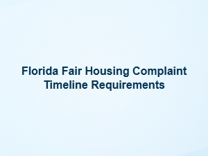 Florida Fair Housing Complaint Timeline Requirements