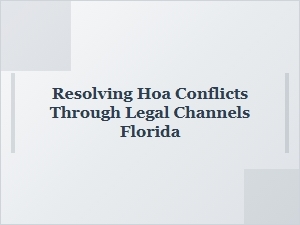 Resolving Hoa Conflicts Through Legal Channels in Florida