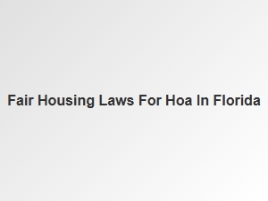 Fair Housing Laws for Hoa in Florida